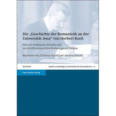 Die 'Geschichte der Romanistik an der Universität Jena' von Herbert Koch, Taschenbuch von , Franz Steiner Verlag, 978-3-515-12359-4