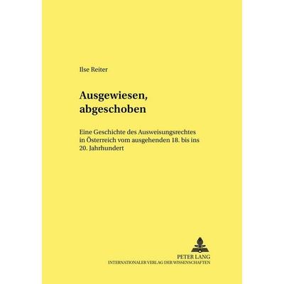 Ausgewiesen, abgeschoben, Gebundene Ausgabe von Ilse Reiter-Zatloukal, Peter Lang GmbH, Internationaler Verlag der Wissenschaften, 978-3-631-35340-0