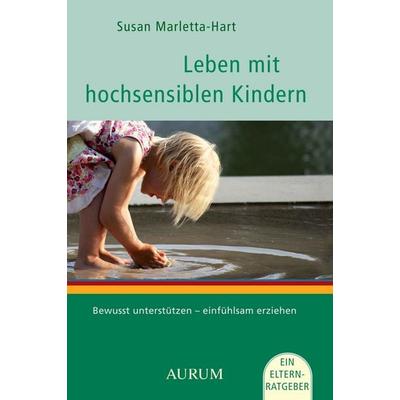 Leben mit hochsensiblen Kindern, Taschenbuch von Susan Marletta Hart, Aurum in Kamphausen Media GmbH, 978-3-89901-586-7