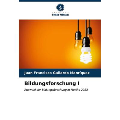 Bildungsforschung I, Taschenbuch von Juan Francisco Gallardo Manrìquez, Verlag Unser Wissen, 978-620-6-63907-7