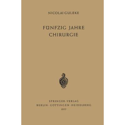Fünfzig Jahre Chirurgie, Taschenbuch von Nicolai Guleke, Springer Berlin, 978-3-540-01903-9