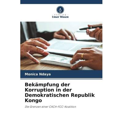 Bekämpfung der Korruption in der Demokratischen Republik Kongo, Taschenbuch von Monica Ndaya, Verlag Unser Wissen, 978-620-5-68837-3