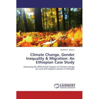 Adamu, M: Climate Change, Gender Inequality & Migration: An, Taschenbuch von Medhanit Adamu, LAP LAMBERT Academic Publishing, 978-3-659-18612-7