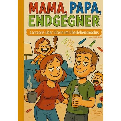 Mama, Papa, Endgegner, Taschenbuch von Chad Jipiti, BoD – Books on Demand, 978-3-695-18766-9