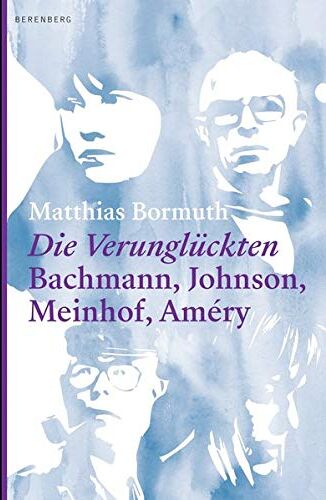 Matthias Bormuth - Die Verunglückten: Bachmann, Johnson, Meinhof, Améry - Preis vom 04.10.2026 03:51:26 h