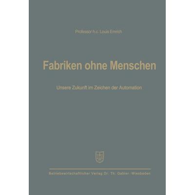 Fabriken ohne Menschen, Taschenbuch von Louis Emrich, Betriebswirtschaftlicher Verlag Gabler, 978-3-663-00519-3