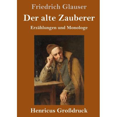 Der alte Zauberer (Großdruck), Gebundene Ausgabe von Friedrich Glauser, Henricus - Edition Deutsche Klassik GmbH, Berlin, 978-3-8478-3772-5