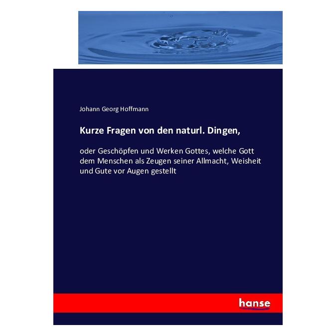 Hansebooks Kurze Fragen von den naturl. Dingen (Deutsch, Softcover, Johann Georg Hoffmann) (55861660)