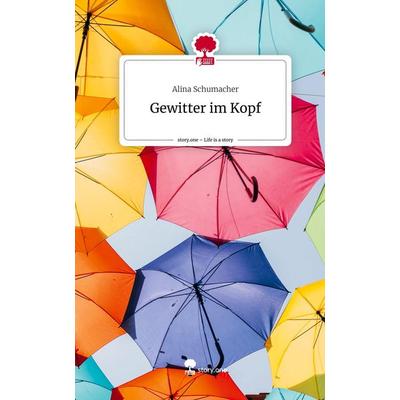 Gewitter im Kopf. Life is a Story - story.one, Gebundene Ausgabe von Alina Schumacher, Story.one publishing, 978-3-7108-4322-8