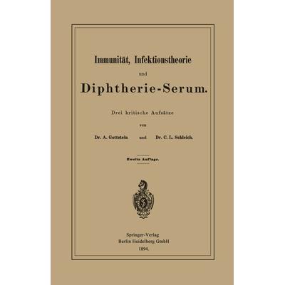 Immunität, Infektionstheorie und Diphtherie-Serum, Taschenbuch von Adolf Gottstein,Carl Ludwig Schleich, Springer Berlin, 978-3-662-38981-2