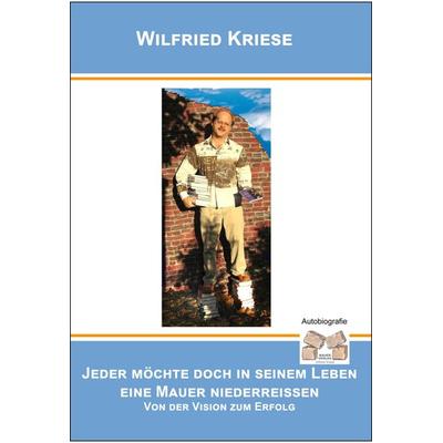 Jeder möchte doch in seinem Leben eine Mauer niederreissen, Taschenbuch von Kriese Wilfried, Mauer Verlag, 978-3-86812-478-1