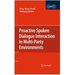 Proactive Spoken Dialogue Interaction in Multi-Party Environments, Fachbücher von Petra-Maria Strauss, Wolfgang Minker