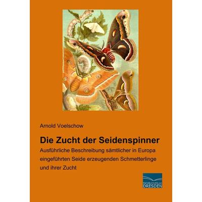 Die Zucht der Seidenspinner, Taschenbuch von Arnold Voelschow, Fachbuchverlag Dresden, 978-3-95692-952-6