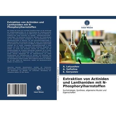 Extraktion von Actiniden und Lanthaniden mit N-Phosphorylharnstoffen, Taschenbuch von ¿. Letyushov,¿. Safiulina,¿. Goryunov, Verlag Unser Wissen,