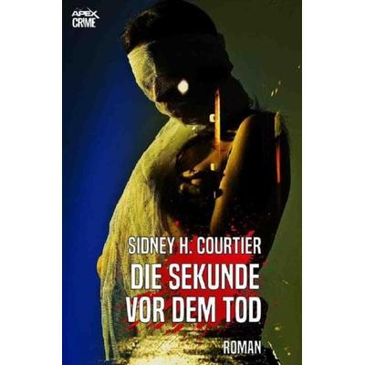 DIE SEKUNDE VOR DEM TOD, Taschenbuch von Sidney H. Courtier, Epubli, 978-3-7485-8290-8