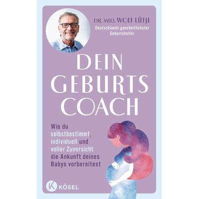 Dein Geburtscoach, Taschenbuch von Wolf Lütje, Kösel, 978-3-466-31235-1