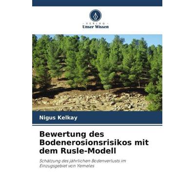 Kelkay, N: Bewertung des Bodenerosionsrisikos mit dem Rusle-, Taschenbuch von Nigus Kelkay,Gebre-Egziabher Fentahun, Verlag Unser Wissen,