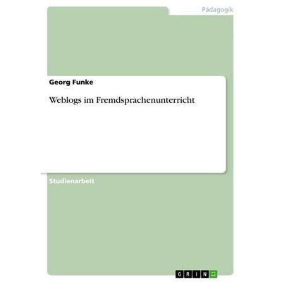 Weblogs im Fremdsprachenunterricht, Taschenbuch von Georg Funke, GRIN, 978-3-656-49120-0