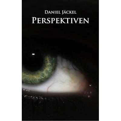 Perspektiven, Gebundene Ausgabe von Daniel Jäckel, BoD – Books on Demand, 978-3-8370-7864-0