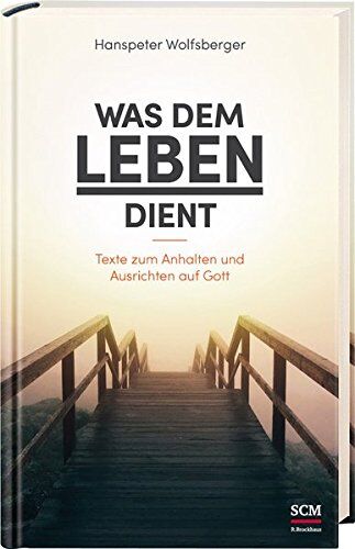 Hanspeter Wolfsberger - Was dem Leben dient: Texte zum Anhalten und Ausrichten auf Gott - Preis vom 09.10.2026 07:28:09 h