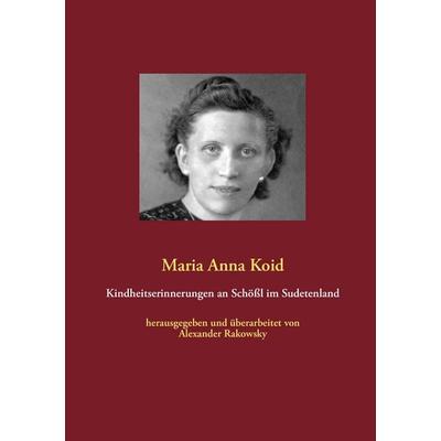 Kindheitserinnerungen an Schößl im Sudetenland, Taschenbuch von Maria Anna Koid, BoD – Books on Demand, 978-3-8482-2022-9