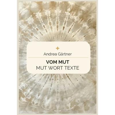 Vom Mut, Taschenbuch von Andrea Gärtner, Epubli, 978-3-8197-9975-4