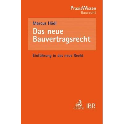 Das neue Bauvertragsrecht, Taschenbuch von Marcus Hödl, C.H. Beck, 978-3-406-70672-1