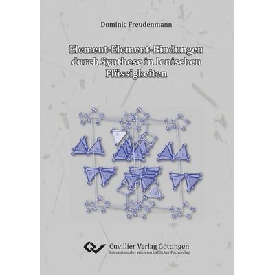 Element-Element-Bindungen durch Synthese in Ionischen Flüssigkeiten, Taschenbuch von Dominic Freudenmann, Cuvillier Verlag, 978-3-95404-612-6
