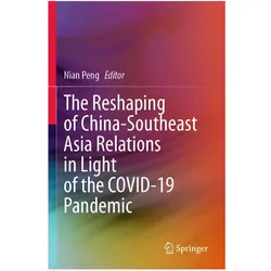 The Reshaping of China-Southeast Asia Relations in Light of the COVID-19 Pandemic, Fachbücher von Nian Peng