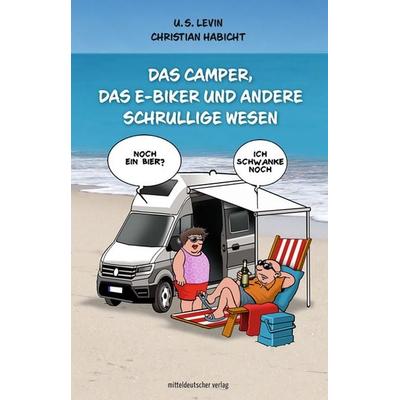 Das Camper, das E-Biker und andere schrullige Wesen, Taschenbuch von U. S. Levin, Mitteldeutscher verlag, 978-3-96311-706-0