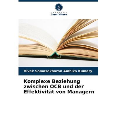 Komplexe Beziehung zwischen OCB und der Effektivität von Managern, Taschenbuch von Vivek Somasekharan Ambika Kumary, Verlag Unser Wissen,