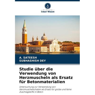Studie über die Verwendung von Herzmuscheln als Ersatz für Betonmaterialien, Taschenbuch von A. Sateesh,Subhashish Dey, Verlag Unser Wissen,