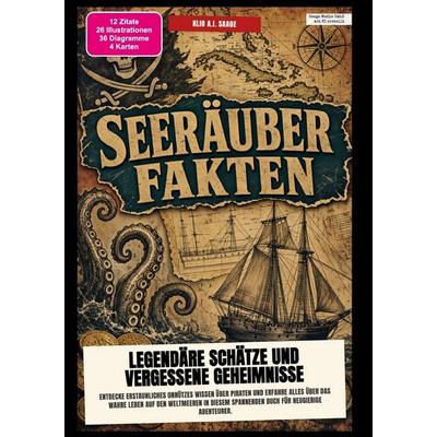 Seeräuber-Fakten: Legendäre Schätze und vergessene Geheimnisse, Taschenbuch von Klio A.I. Saage, Epubli, 978-3-565-60426-5