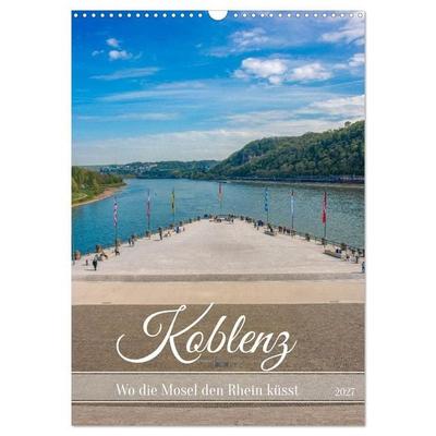 Koblenz - Wo die Mosel den Rhein küsst (Wandkalender 2027 DIN A3 hoch), CALVENDO Monatskalender