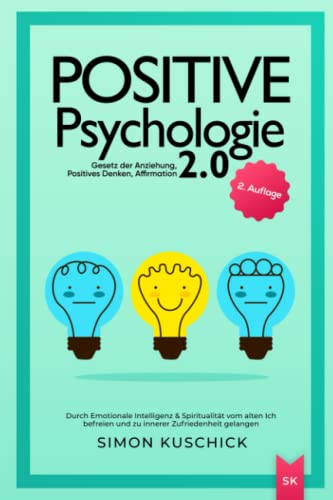 Simon Kuschick - Positive Psychologie 2.0: Durch Emotionale Intelligenz & Spiritualität vom alten Ich befreien und zu innerer Zufriedenheit gelangen - Gesetz der Anziehung, Positives Denken, Affirmation - Preis vom 30.09.2026 09:01:18 h