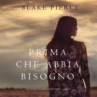 Prima Che Abbia Bisogno (Un Mistero di Mackenzie White—Libro 5) - Blake Pierce, Audio, 9781094314549