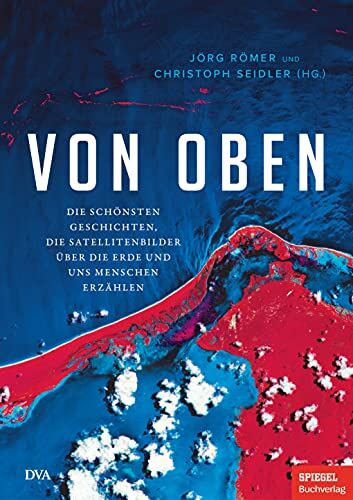 Jörg Römer - Von oben: Die schönsten Geschichten, die Satellitenbilder über die Erde und uns Menschen erzählen - Ein SPIEGEL-Buch - Preis vom 06.10.2026 07:26:00 h