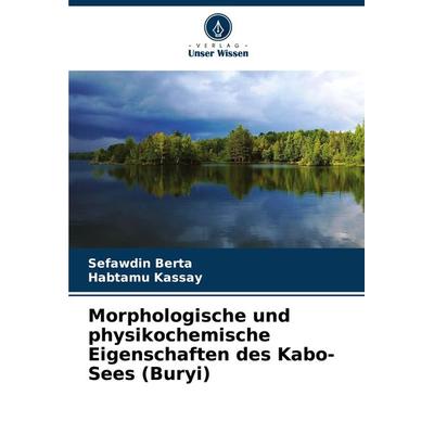 Morphologische und physikochemische Eigenschaften des Kabo-Sees (Buryi), Taschenbuch von Sefawdin Berta,Habtamu kassay, Verlag Unser Wissen,