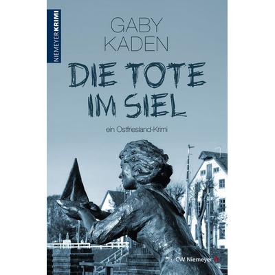 Die Tote im Siel, Taschenbuch von Gaby Kaden, CW Niemeyer, 978-3-8271-9356-8