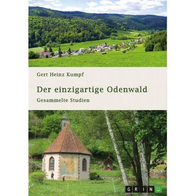 Der einzigartige Odenwald. Gesammelte Studien, Taschenbuch von Gert Heinz Kumpf, GRIN, 978-3-346-85996-9