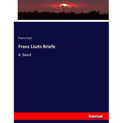 Franz Liszts Briefe, Taschenbuch von Franz Liszt, Hansebooks, 978-3-7446-8353-1