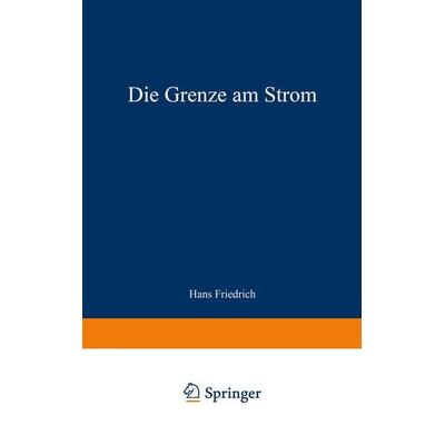 Die Grenze am Strom, Taschenbuch von Hans Friedrich, Vieweg & Teubner, 978-3-322-98343-5