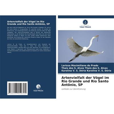 Artenvielfalt der Vögel im Rio Grande und Rio Santo Antônio, SP, Taschenbuch von Larissa Maximiliano do Prado,Thais dos S. Alves Thais dos S.