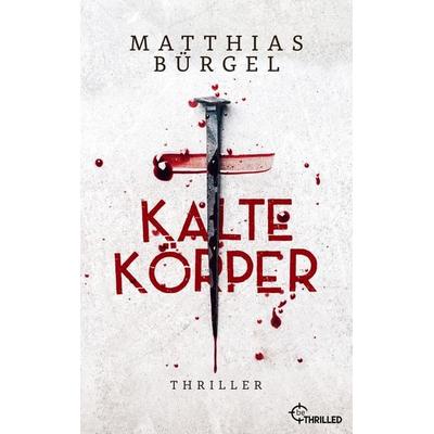 Kalte Körper, Taschenbuch von Matthias Bürgel, BeThrilled, 978-3-7413-0325-8