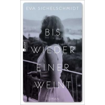Bis wieder einer weint, Gebundene Ausgabe von Eva Sichelschmidt, Rowohlt