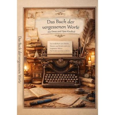 Die vergessenen Worte aus Omas und Opas Kindheit, Taschenbuch von Markus Schleufe, Tolino media, 978-3-7592-8765-6