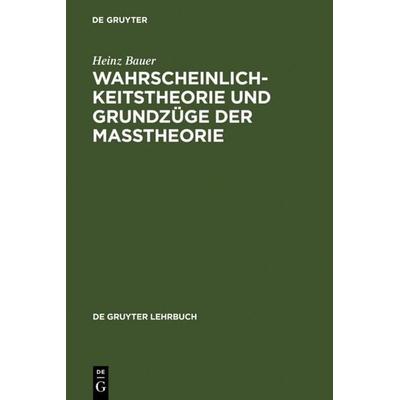 Wahrscheinlichkeitstheorie und Grundzüge der Maßtheorie, Gebundene Ausgabe von Heinz Bauer, De Gruyter, 978-3-11-007698-1