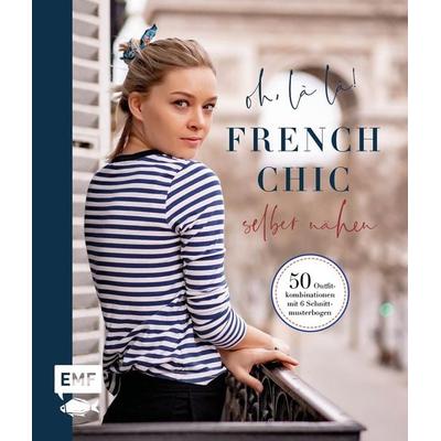 Oh, là là! French Chic selber nähen, Gebundene Ausgabe von , Edition Michael Fischer / EMF Verlag, 978-3-7459-0891-6