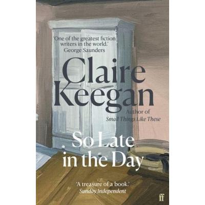 So Late in the Day, Taschenbuch von Claire Keegan, Faber & Faber, 978-0-571-39804-1