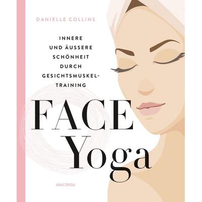 Face Yoga, Gebundene Ausgabe von Danielle Collins, Anaconda, 978-3-7306-0887-6